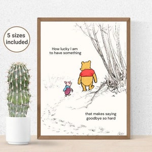 How Lucky I Am To Have Something That Makes Saying Goodbye So Hard Quote | Winnie the Pooh and Piglet Walking Poster | Love & Friendship Art