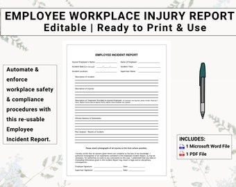 May include: A printable workplace injury report form with a blue pen and text that says "Employee Workplace Injury Report" and "Editable | Ready to Print & Use". The form includes sections for the injured employee's name, incident date, location, description of the incident, and injuries. It also includes sections for witness statements, root analysis, and treatment provided. The form includes a statement that says "I hereby certify that all answers given are to the best of my knowledge..." and a place for the employee and supervisor to sign and date the form. The form also includes a section for attaching photographs. The form includes a note that says "Includes: 1 Microsoft Word File, 1 PDF File".