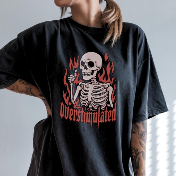 Overstimulated Skeleton T-shirt | Unisex Short Sleeve Tee | Comfort Colors 1717 | Alt Clothing | Goth Emo Funny | Skeleton Mental Health Tee