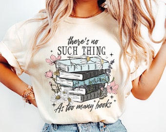 There&#39;s No Such Thing as Too Many Books Shirt, Bookish Shirt, Book Shirt, Reading Shirt, Reading Lover Tee, Book Lover Gift, Bookish Swag