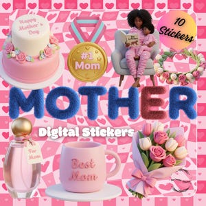 May include: A digital sticker set with a pink and white theme, featuring a cake, medal, bouquet, mug, perfume, and a mother reading to a child. The word "MOTHER" is spelled out in fluffy letters, and the text "Digital Stickers" is also included.