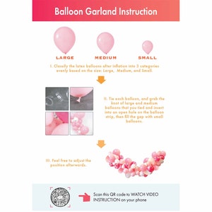 May include: Instructions for creating a balloon garland. The image shows three different sizes of balloons: large, medium, and small. The instructions include tying the balloons together and filling in the gaps with smaller balloons. A QR code is included to watch a video instruction.