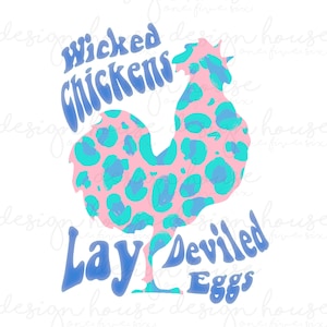 May include: A pink and blue rooster silhouette with a leopard print pattern. The text "Wicked Chickens Lay Deviled Eggs" is written in blue below the rooster.