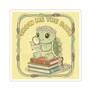 Cute Daisy Turtle Show Me The Data Sticker | Data Nerd Vinyl Sticker, Data Analyst & Data Science Sticker, Funny Data Driven Tech Gift