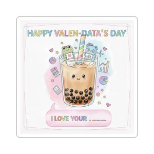 May include: A square sticker with a cute illustration for Valentine's Day. The image features a smiling boba tea with frog and bear characters. Text reads "HAPPY VALEN-DATA'S DAY" and "I LOVE YOUR..." in a speech bubble. The design includes hearts and charts.