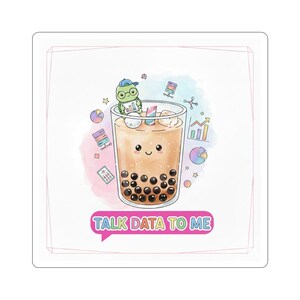 May include: Square sticker featuring a cute cartoon boba tea with a smiling face and a frog wearing a cap. The boba tea has black tapioca pearls and the text "TALK DATA TO ME" in a speech bubble.