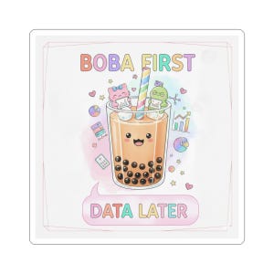 May include: A square sticker featuring a cartoon illustration of a boba tea drink with a smiling face. The text "BOBA FIRST" is above the drink, and "DATA LATER" is below. The design includes cute characters and data-related graphics.
