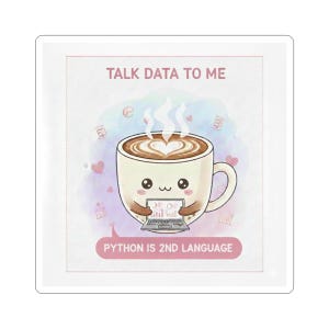 May include: Square sticker featuring a cute coffee cup with a heart-shaped design in the foam, holding a laptop. The text "TALK DATA TO ME" and "PYTHON IS 2ND LANGUAGE" are displayed on the sticker.