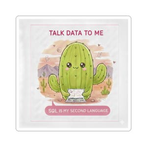 May include: Square sticker with a cartoon cactus holding a laptop, with the text "TALK DATA TO ME" and "SQL IS MY SECOND LANGUAGE". The background shows a desert landscape with cacti and mountains, in a watercolour style.
