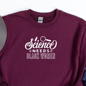 Science Needs Black Women Sweatshirt, Gift For Her, Black Proud Educated , Gift For Black Scientist, Black And Educated Hoodie, Black STEM