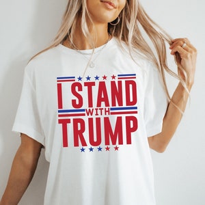 I Stand With Trump Shirt, Trump Shirt, Pro America Shirt, Trump 2024 Shirt, Republican Gift, Political Shirt, Trump for President, MAGA Tee