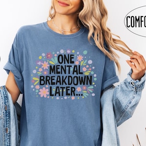 One Mental Breakdown Later Embroidered Shirt, Mental Health Matters Shirt,  Anxiety Shirt, Sarcastic Shirt, Trendy gifts, Funny T-Shirt