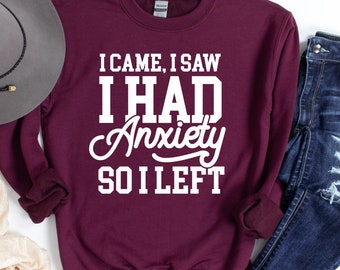 I Came I Saw I Had Anxiety So I Left Sweatshirt, Funny Saying Quotes, Introvert Gift, Sassy Hoodie, Sarcastic Hoodie, Funny Gift For Friend