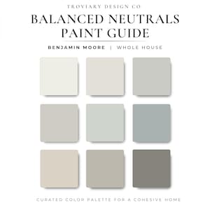 May include: A digital paint guide titled Troviary Design Co Balanced Neutrals Paint Guide Benjamin Moore Whole House. It features a grid of nine square color swatches in various shades of white, beige, light gray, and muted blue-gray tones.