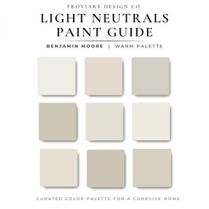 May include: A digital paint guide titled LIGHT NEUTRALS PAINT GUIDE by TROVIARY DESIGN CO, featuring a Benjamin Moore warm palette. The graphic displays nine distinct square colour swatches in various shades of off-white, beige, and light grey.