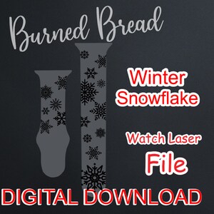 May include: Two gray watch bands with a snowflake design, labeled "Winter Snowflake Watch Laser File DIGITAL DOWNLOAD" in red and white text. The words "Burned Bread" are written in cursive at the top.