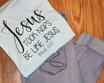 Jesus took naps, be like Jesus Tee, Christian Tee, Christian shirt, Faith shirt, God is working, Religious tshirt, Comfort tshirt