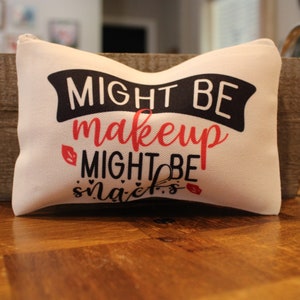 Might Be makeup, Might be Snacks, Make up Bag, Custom Make up Bag, Custom Pencil Bag, Toiletry Bag, Device Bag