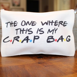 The one where this is my Crap Bag, Make up Bag, Custom Make up Bag, Custom Pencil Bag, Toiletry Bag, Device Bag
