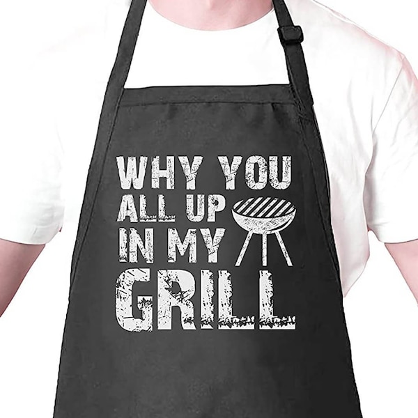 Why You All Up in My Grill | Funny Grilling Apron with Pocket & Adjustable Strap | Kitchen Cooking Apron with a Quote for Men, Women