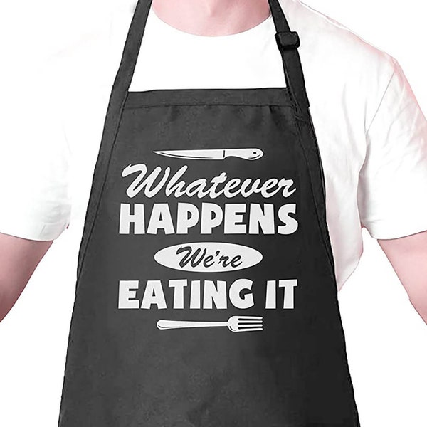 Whatever Happens, We are Eating It | Funny Apron with Pocket & Adjustable Strap | Kitchen Cooking Apron Gift with a Quote for Men, Women