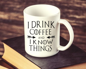 I Drink Coffee And I Know Things Black Handle Ceramic Coffee Mug Cup 11 or 15 oz