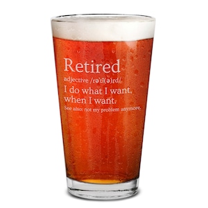 Retired Definition I Do What I Want Not My Problem Engraved Beer Pint Glass 16 oz. Gift for Retiree Retirement. Co-worker Gift, Dad Gift.