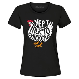 Yep I Talk to Chickens Women&#39;s T-Shirt Funny Farm Tee. Gag Gift, Funny Shirt. Chicken lover Gift.