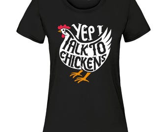 Yep I Talk to Chickens Women's T-Shirt Funny Farm Tee. Gag Gift, Funny Shirt. Chicken lover Gift.