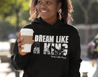 Dream Like a King Martin Luther King Jr. MLK Hoodie Sweatshirts
