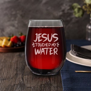 Jesus Touched My Water Engraved Wine, Beer, Whiskey, Tumbler Drinkware.  Funny Jesus Wine Glass. Gift For Him, Gift For Her, Birthday  Gift.