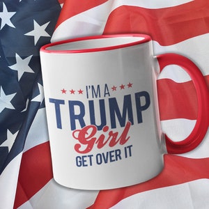 I&#39;m A Trump Girl Get Over It Stars Red Handle Ceramic Coffee Mug Cup Mug Trump Mug. Trump Gift. Trump Vote. Election 2024. Funny Trump.