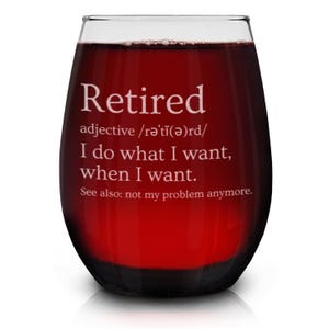 Retired Definition I Do What I Want Not My Problem Engraved Stemless Wine Glass 15 oz. Gift for Retiree Retirement Gift, Co-worker Gift.