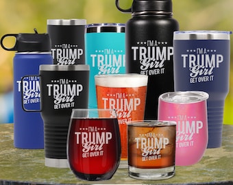 I'm A Trump Girl Get Over It Engraved Wine, Beer, Whiskey Glass, Custom Glassware, Donald Trump 2024 Trump Gift 2024, Election Donald Trump.