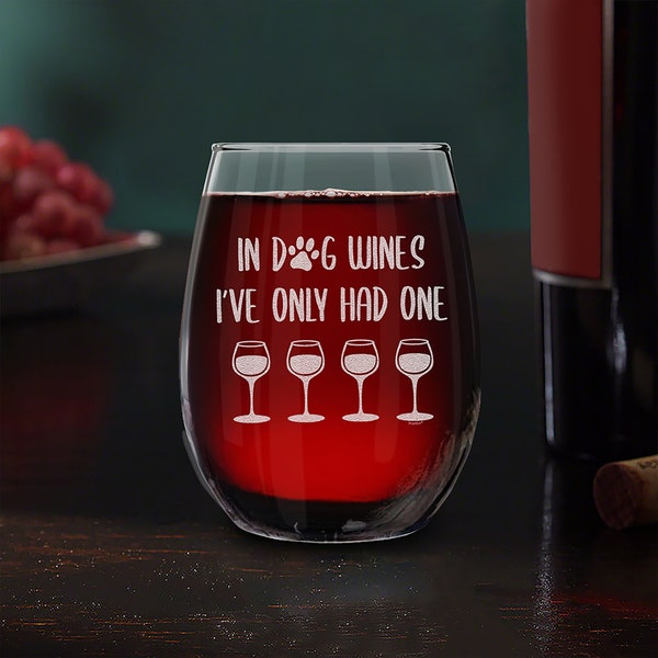 Funny Dog Wine Glass In Dog Wines I've Only Had One Engraved Stemless Wine Glass Funny Dog Mom Gift