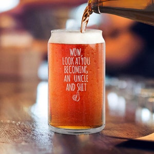 Wow, Look At You Becoming An Uncle Engraved Beer Can Glass Pregnancy Announcement Uncle Gift (Uncle)