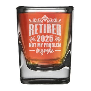 Retired 2025 Not My Problem Anymore Engraved Heavy Base Prism Shot Glass 2 oz. Gift for Retiree Retirement. Co-worker Gift.