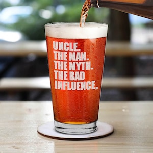Uncle. The Man. The Myth. The Bad Influence. Engraved Beer Pint Glass Uncle To Be Gift Gift For Uncle, Christmas Gift. Funny Gift.