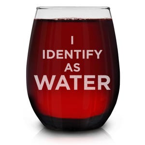 I Identify as Water Funny Engraved Stemless Wine Glass 15 oz. Drink Glass, Wine Lover Gift, Engraved Wine Glass, Etched Wine Glass.