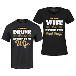 May include: Two black t-shirts with a matching design. The first shirt says "If found drunk, please return to my wife". The second shirt says "I'm the wife, I'm drunk too, send help!"