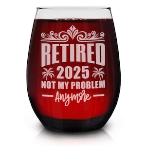 Retired 2025 Not My Problem Anymore Engraved Stemless Wine Glass 15 oz. Gift for Retiree Retirement, Gift For Co-worker. Wine Lover Gift.