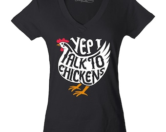 Yep I Talk to Chickens Women's V-Neck T-Shirt Slim Fit Funny Farm Tee, Gag Gift, Funny Shirt. Chicken lover Gift.