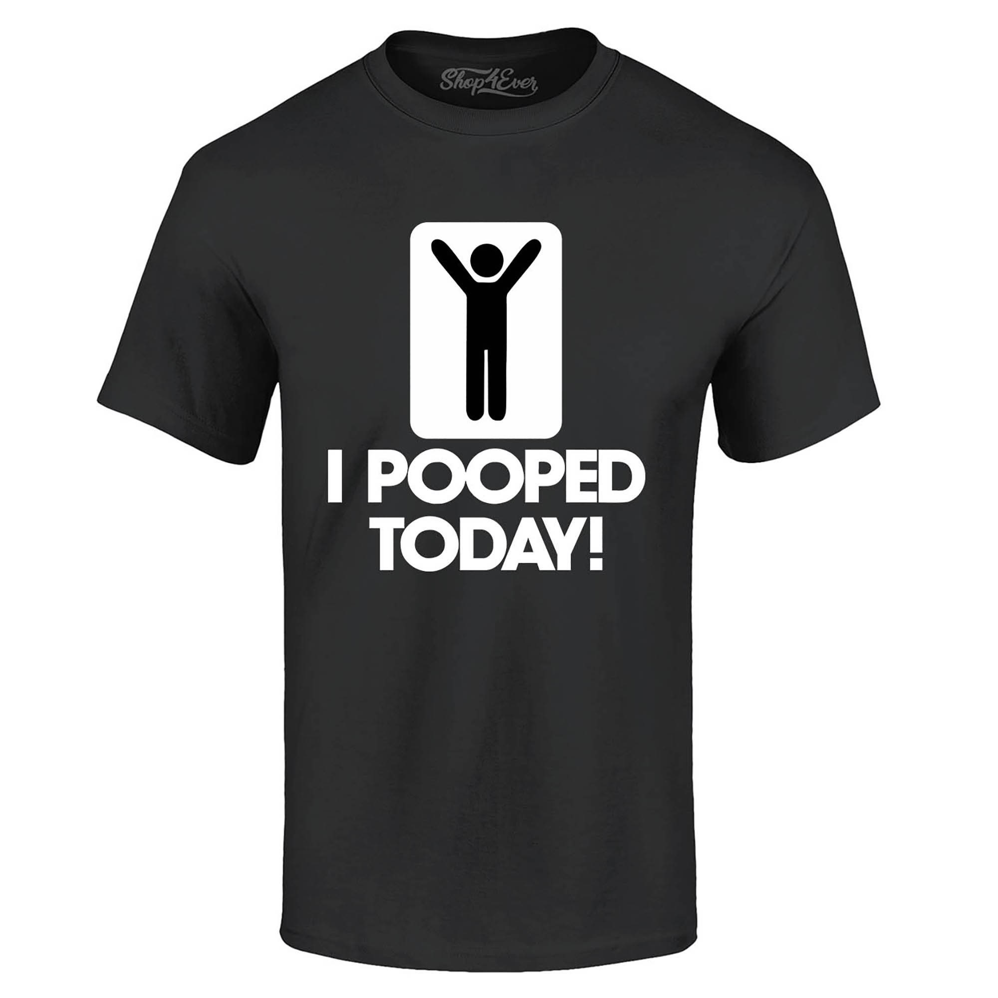 I Pooped Today T-Shirt I Pooped Today T-Shirt