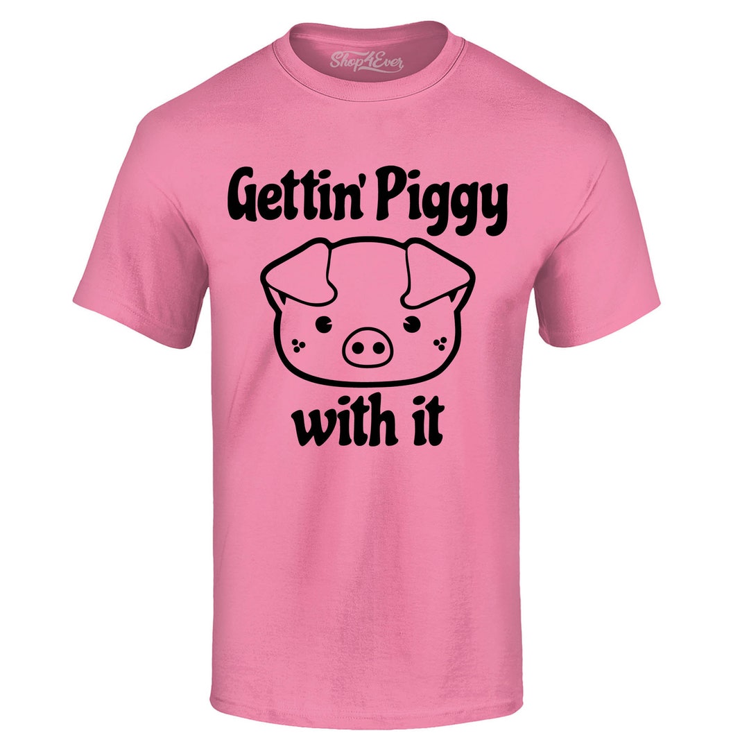 Getting' Piggy With It Funny Pig T-shirt - Etsy