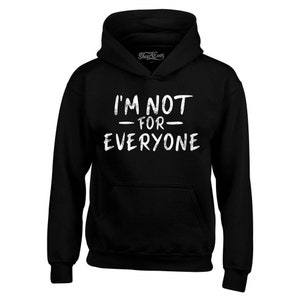 I&#39;m Not for Everyone Hoodie Sweatshirts
