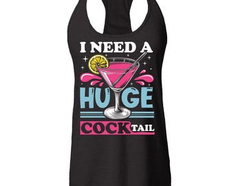 I Need a Huge Cocktail Funny Inappropriate Embarrassing Joke Women's Racerback Tank Top Slim Fit Embarrassing Shirt. Humiliating Shirt.