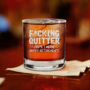 Retirement Gift, Quitter Oops, I Mean Happy Retirement! Engraved Whiskey, Beer, Wine Glass, Tumbler Drinkware, Co-worker, Custom Glassware.