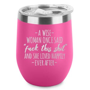 A Wise Woman Once Said F This And She Lived Happily Ever After Engraved Insulated Stainless Steel Wine Tumbler with Lid 12 oz. Feminist Gift