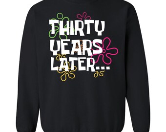 30th Birthday Sweatshirt. Thirty Years Later Born in 1996 30th Birthday Crewneck Sweatshirts. Milestone Birthday Gift for Men Women.