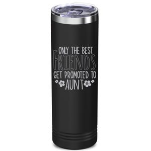 Gift for Auntie Only The Best Friends Get Promoted To Aunt Skinny Tumbler with Lid 20 oz. Slim Tumblers Pregnancy Announcement, Aunt Gift.